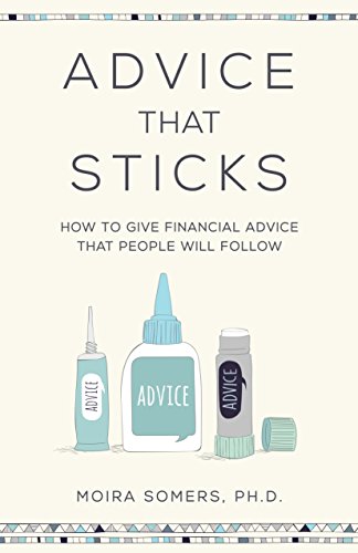 Advice That Sticks How to give financial advice that people will follow