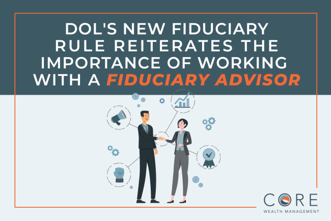 DOLs-Fiduciary-Rule DOL’s New Fiduciary Rule Reiterates the Importance of Working with a Fiduciary Advisor