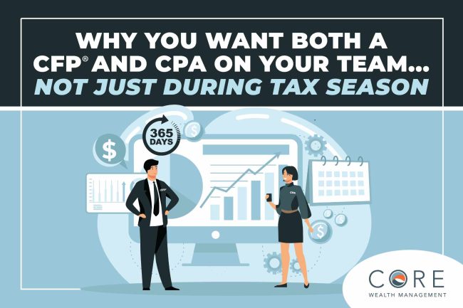Why You Want Both a CFP® Practitioner and CPA on Your Team… And Not Just During Tax Season
