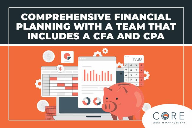 Comprehensive Financial Planning with a Team that Includes a CFA and CPA