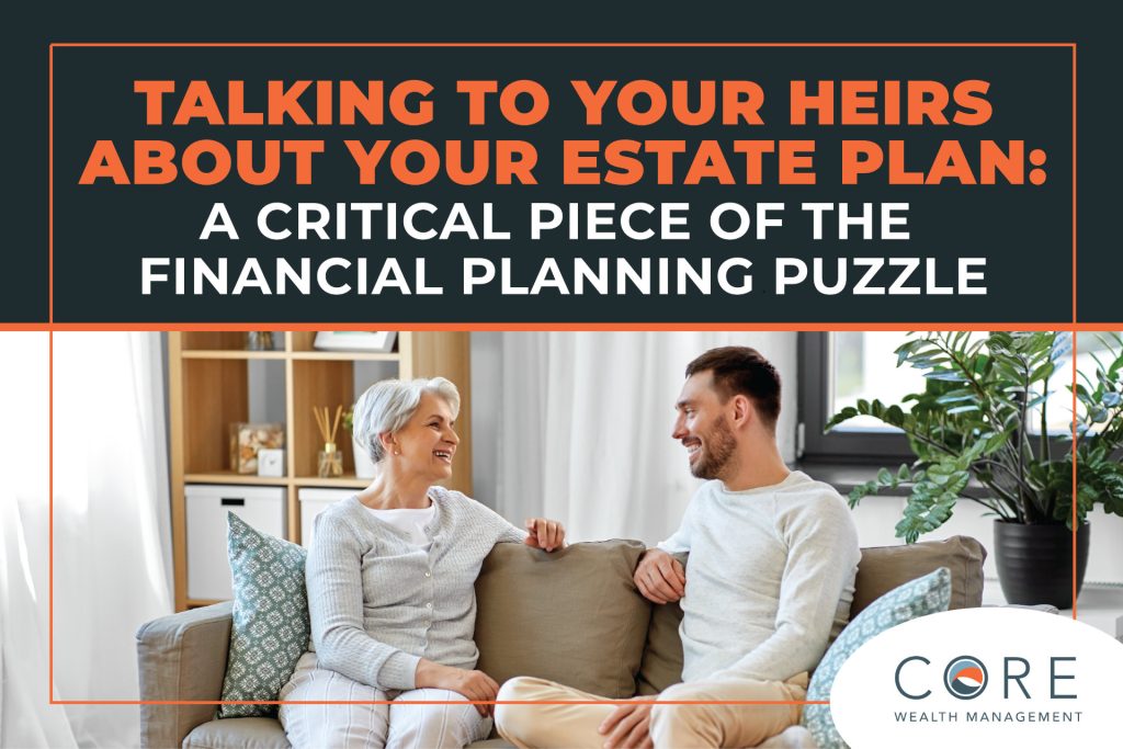 Talking to Your Heirs About Your Estate Plan: A Critical Piece of The Financial Planning Puzzle
